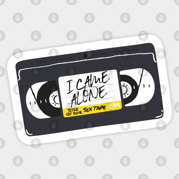 "I CAME ALONE" -- Title of Your Sex Tape! Sticker by MortalMerch